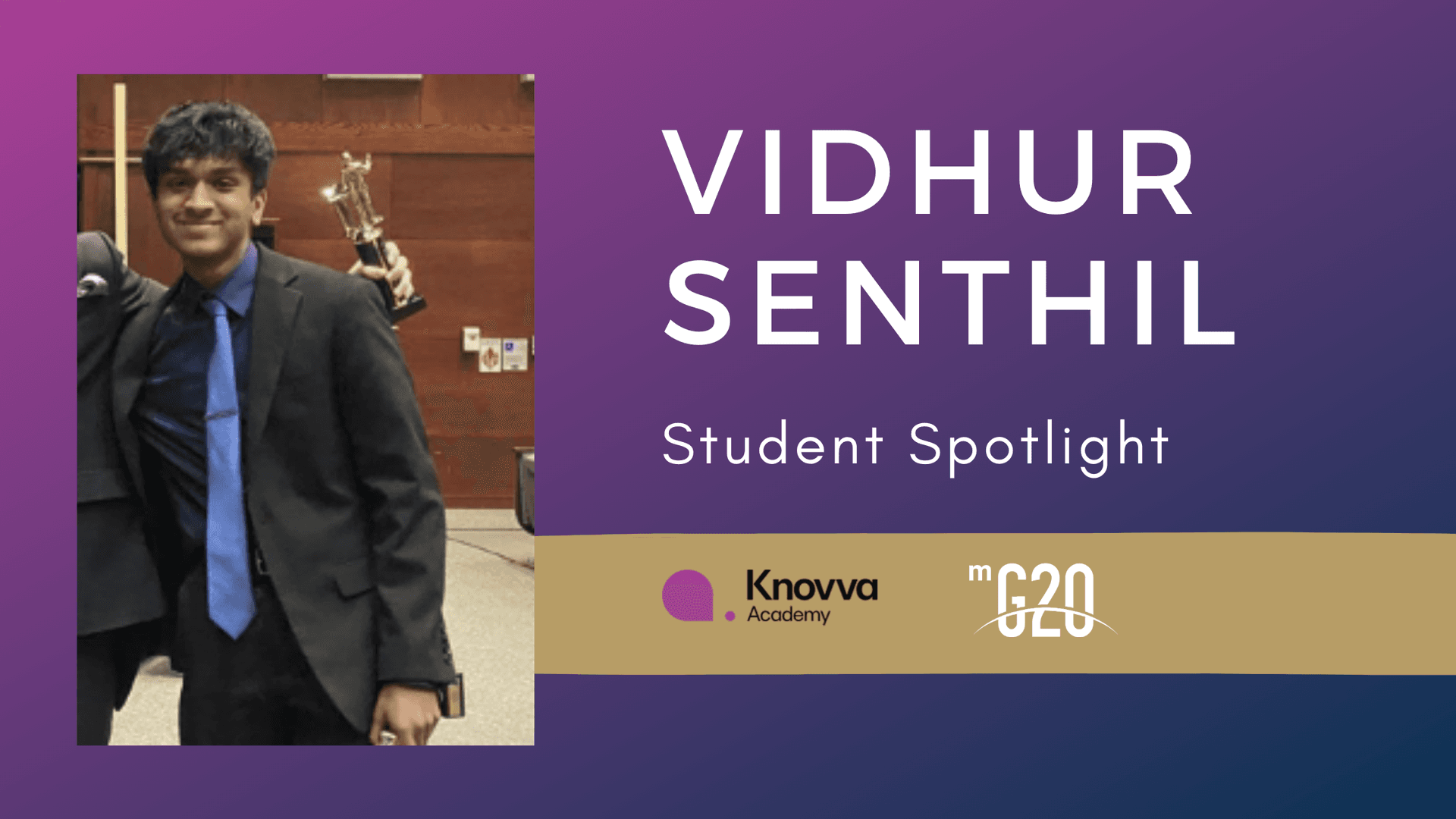 Photo on left shows Vidhur Senthil posing for the camera during the Model G20 high school leadership program. Text on right reads: “VIDHUR SENTHIL Student Spotlight” Knovva Academy and mG20 logos are below.