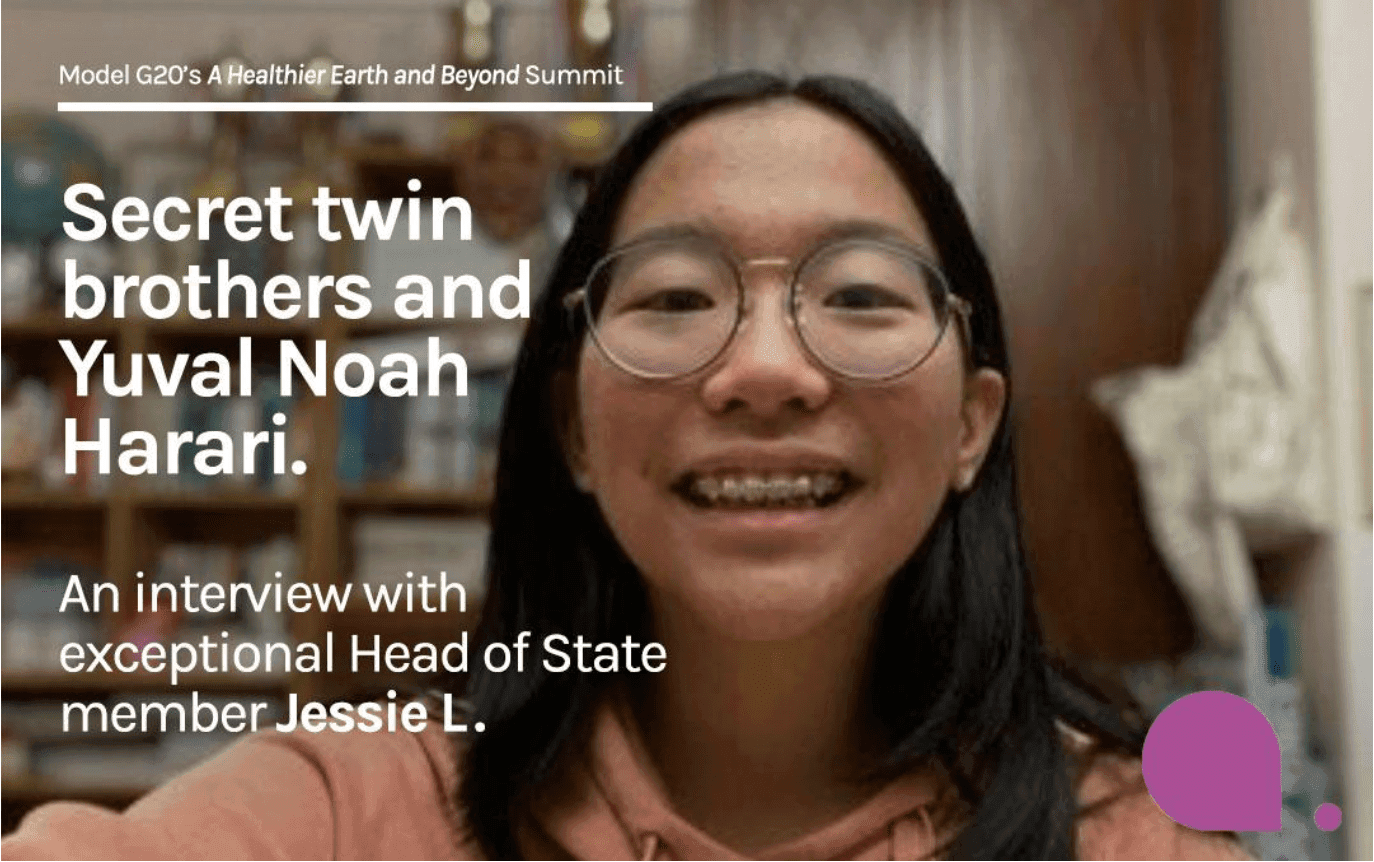 A selfie of Jessie L. as Head of State at Model G20®. Text overlaid on the photo reads: “Model G20’s A Healthier Earth and Beyond Summit. Secret twin brothers and Yuval Noah Harari. An interview with exceptional Head of State member Jessie L.”